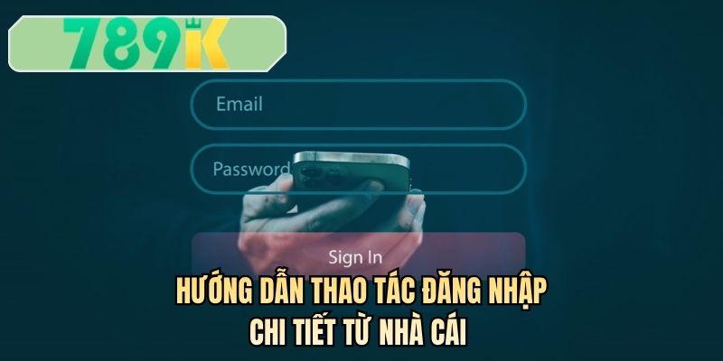 Hướng dẫn thao tác đăng nhập chi tiết từ nhà cái 