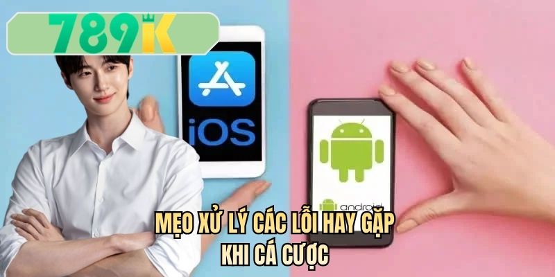 Mẹo xử lý các lỗi hay gặp khi cá cược 